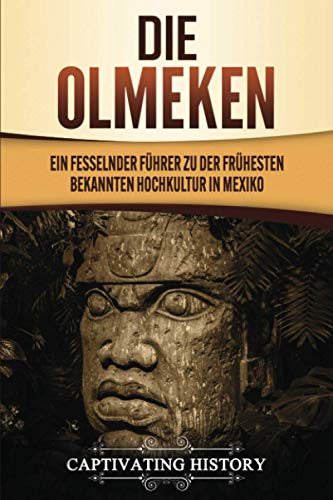 Die Olmeken: Ein fesselnder Führer zu der frühesten bekannten Hochkultur in Mexiko Die Olmeken: Ein fesselnder Führer zu der frühesten bekannten Hochkultur in Mexiko