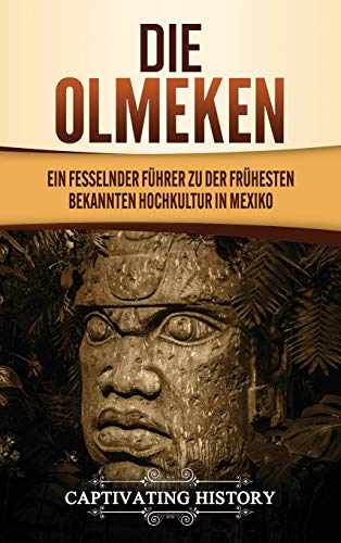Die Olmeken: Ein fesselnder Führer zu der frühesten bekannten Hochkultur in Mexiko Die Olmeken: Ein fesselnder Führer zu der frühesten bekannten Hochkultur in Mexiko