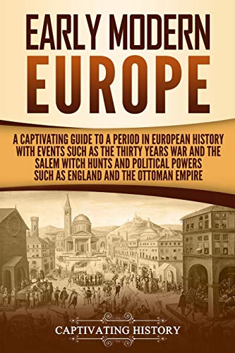 Early Modern Europe: A Captivating Guide to a Period in European History with Events Such as The Thirty Years War and The Salem Witch Hunts and ... and The Ottoman Empire (Early Modern History) von Independently Published