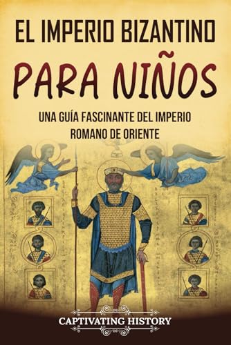 El Imperio bizantino para niños: Una guía fascinante del Imperio romano de Oriente (Historia para los pequeños) von Captivating History