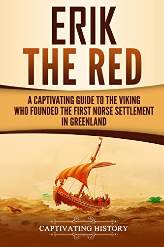 Erik the Red: A Captivating Guide to the Viking Who Founded the First Norse Settlement in Greenland (Northmen) von CREATESPACE