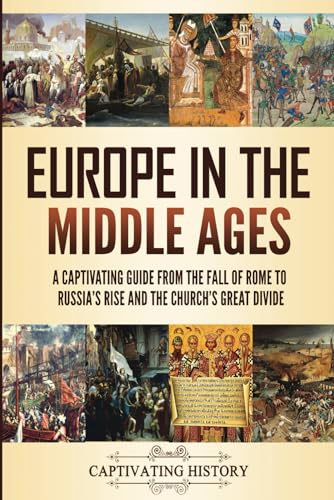 Europe in the Middle Ages: A Captivating Guide from the Fall of Rome to Russia’s Rise and the Church’s Great Divide (Fascinating European History) von Captivating History