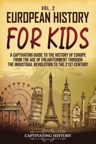 European History for Kids Vol. 2: A Captivating Guide to the History of Europe from the Age of Enlightenment through the Industrial Revolution to the 21st Century (History for Children) von Captivating History