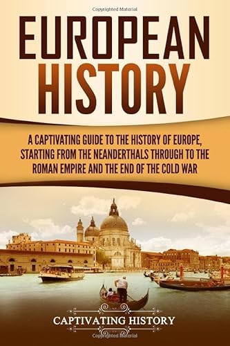 European History: A Captivating Guide to the History of Europe, Starting from the Neanderthals Through to the Roman Empire and the End of the Cold War (Exploring Europe’s Past) von Independently published