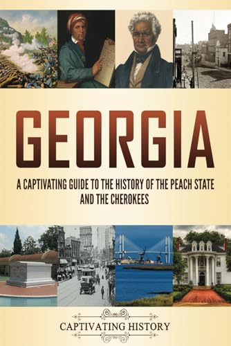 Georgia: A Captivating Guide to the History of the Peach State and the Cherokees (The History of U.S. States) von Captivating History