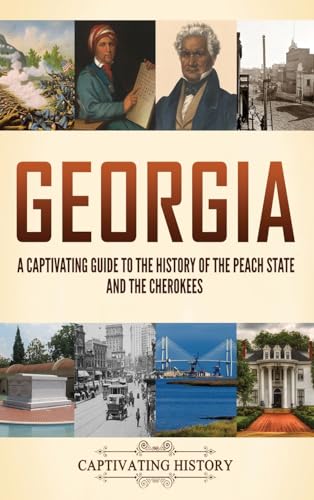 Georgia: A Captivating Guide to the History of the Peach State and the Cherokees von Captivating History