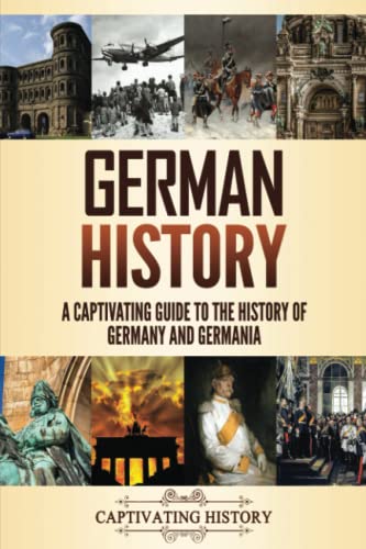 German History: A Captivating Guide to the History of Germany and Germania (History of European Countries)