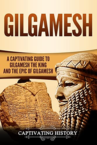 Gilgamesh: A Captivating Guide to Gilgamesh the King and the Epic of Gilgamesh (Exploring Mesopotamia) von CREATESPACE