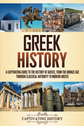 Greek History: A Captivating Guide to the History of Greece, from the Bronze Age through Classical Antiquity to Modern Greece (History of European Countries) von Captivating History