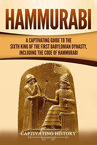 Hammurabi: A Captivating Guide to the Sixth King of the First Babylonian Dynasty, Including the Code of Hammurabi (Exploring Mesopotamia) von Independently Published