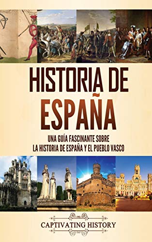 Historia de España: Una guía fascinante sobre la historia de España y el pueblo vasco Historia de España: Una guía fascinante sobre la historia de España y el pueblo vasco