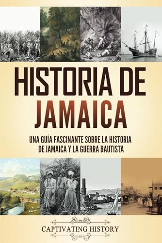 Historia de Jamaica: Una guía fascinante sobre la historia de Jamaica y la guerra bautista (Islas de Resistencia) von Captivating History