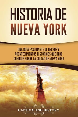 Historia de Nueva York: Una guía fascinante de hechos y acontecimientos históricos que debe conocer sobre la ciudad de Nueva York (Historia de EE. UU.) von Captivating History
