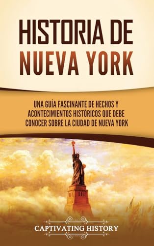 Historia de Nueva York: Una guía fascinante de hechos y acontecimientos históricos que debe conocer sobre la ciudad de Nueva York von Captivating History