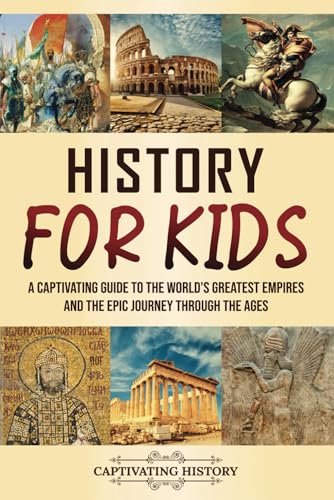 History for Kids: A Captivating Guide to the World's Greatest Empires and the Epic Journey Through the Ages (Making the Past Come Alive) von Captivating History