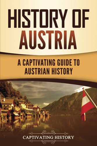 History of Austria: A Captivating Guide to Austrian History (European Countries)