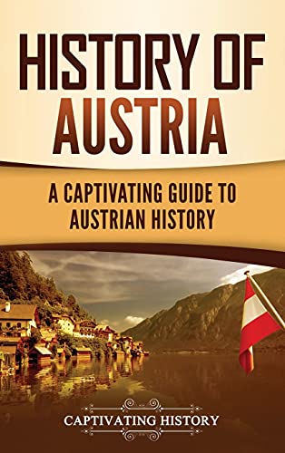 History of Austria: A Captivating Guide to Austrian History von Captivating History