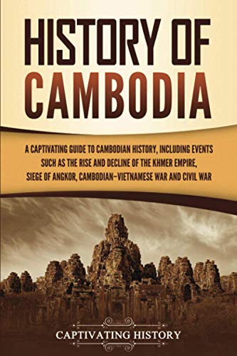 History of Cambodia: A Captivating Guide to Cambodian History, Including Events Such as the Rise and Decline of the Khmer Empire, Siege of Angkor, ... and Cambodian Civil War (Asian Countries) von Captivating History