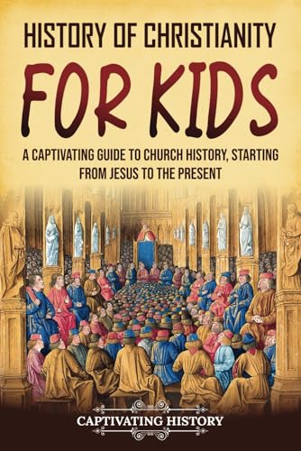 History of Christianity for Kids: A Captivating Guide to Church History, Starting from Jesus to the Present (History for Children) von Captivating History