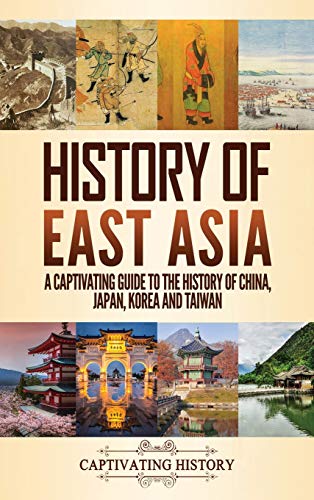 History of East Asia: A Captivating Guide to the History of China, Japan, Korea and Taiwan