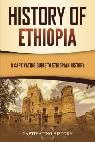 History of Ethiopia: A Captivating Guide to Ethiopian History (African History) von Captivating History