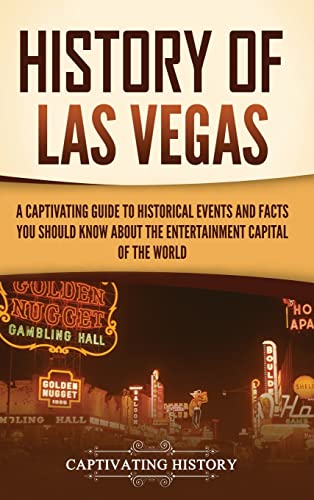 History of Las Vegas: A Captivating Guide to Historical Events and Facts You Should Know About the Entertainment Capital of the World von Captivating History
