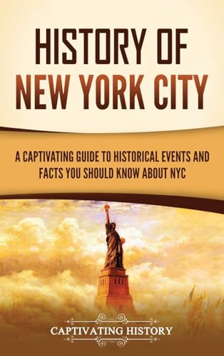 History of New York City: A Captivating Guide to Historical Events and Facts You Should Know About NYC History of New York City: A Captivating Guide to Historical Events and Facts You Should Know About NYC von Captivating History