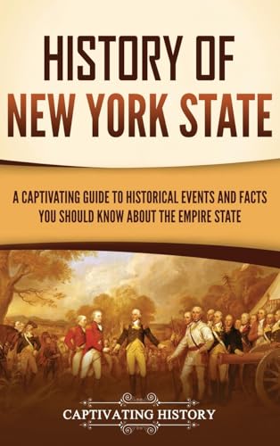 History of New York State: A Captivating Guide to Historical Events and Facts You Should Know About the Empire State von Captivating History