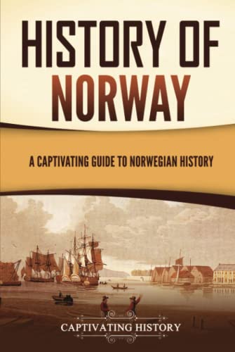 History of Norway: A Captivating Guide to Norwegian History (Scandinavian History)
