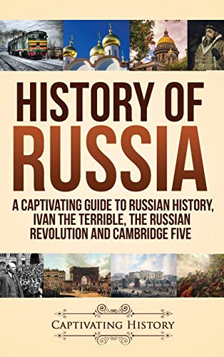 History of Russia: A Captivating Guide to Russian History, Ivan the Terrible, The Russian Revolution and Cambridge Five von Captivating History