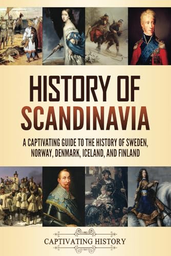 History of Scandinavia: A Captivating Guide to the History of Sweden, Norway, Denmark, Iceland, and Finland