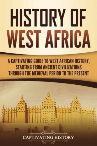 History of West Africa: A Captivating Guide to West African History, Starting from Ancient Civilizations through the Medieval Period to the Present (Western Africa) von Captivating History