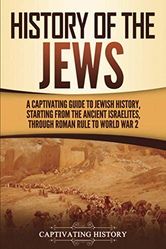 History of the Jews: A Captivating Guide to Jewish History, Starting from the Ancient Israelites through Roman Rule to World War 2 (History of Judaism) von Captivating History