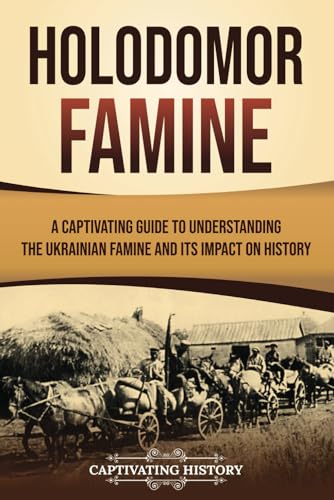 Holodomor Famine: A Captivating Guide to Understanding the Ukrainian Famine and Its Impact on History (European Military History) von Captivating History