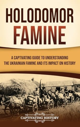 Holodomor Famine: A Captivating Guide to Understanding the Ukrainian Famine and Its Impact on History von Captivating History
