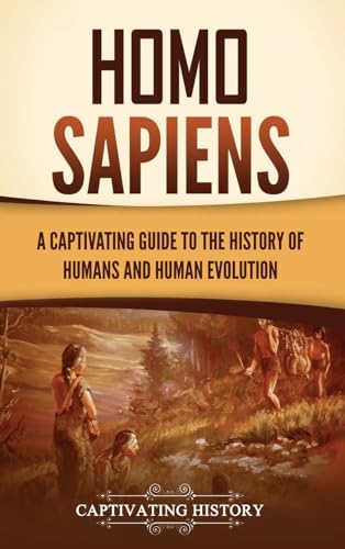 Homo Sapiens: A Captivating Guide to the History of Humans and Human Evolution Homo Sapiens: A Captivating Guide to the History of Humans and Human Evolution von Captivating History