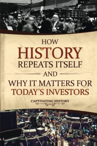 How History Repeats Itself and Why It Matters for Today’s Investors How History Repeats Itself and Why It Matters for Today’s Investors von Captivating History