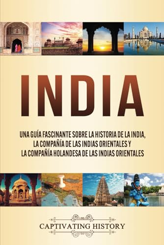 India: Una guía fascinante sobre la historia de la India, la Compañía de las Indias Orientales y la Compañía Holandesa de las Indias Orientales India: Una guía fascinante sobre la historia de la India, la Compañía de las Indias Orientales y la Compañía Holandesa de las Indias Orientales von Captivating History