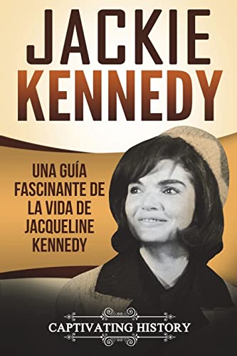 Jackie Kennedy: Una guía fascinante de la vida de Jacqueline Kennedy Onassis (Libro en Español/Jackie Kennedy Spanish Book Version) (Biografías) von CREATESPACE