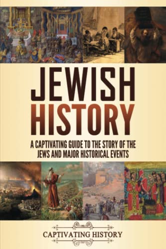 Jewish History: A Captivating Guide to the Story of the Jews and Major Historical Events Jewish History: A Captivating Guide to the Story of the Jews and Major Historical Events