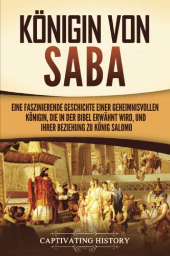 Königin von Saba: Eine faszinierende Geschichte einer geheimnisvollen Königin, die in der Bibel erwähnt wird, und ihrer Beziehung zu König Salomo