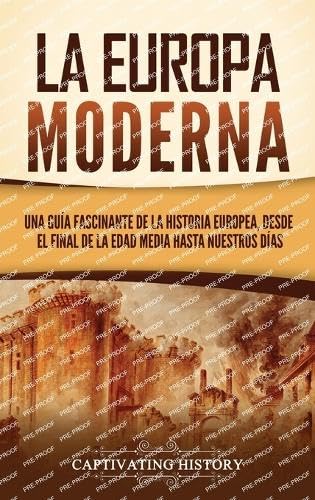 La Europa Moderna: Una guía fascinante de la historia europea, desde el final de la Edad Media hasta nuestros días