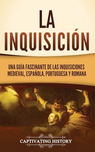 La Inquisición: Una guía fascinante de las Inquisiciones medieval, española, portuguesa y romana von Captivating History
