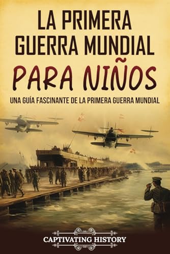 La Primera Guerra Mundial para Niños: Una guía fascinante de la Primera Guerra Mundial (Historia para los pequeños) von Captivating History