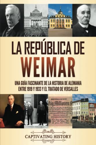 La República de Weimar: Una guía fascinante de la historia de Alemania entre 1919 y 1933 y el Tratado de Versalles