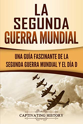 La segunda Guerra Mundial: Una guía fascinante de la Segunda Guerra Mundial y el día D La segunda Guerra Mundial: Una guía fascinante de la Segunda Guerra Mundial y el día D von Independently Published