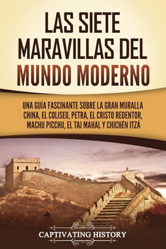 Las siete maravillas del mundo moderno: Una guía fascinante sobre la Gran Muralla China, el Coliseo, Petra, el Cristo Redentor, Machu Picchu, el Taj Mahal y Chichén Itzá von Captivating History