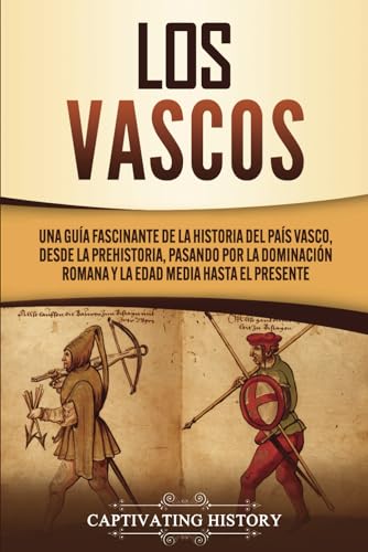 Los vascos: Una guía fascinante de la historia del País Vasco, desde la prehistoria, pasando por la dominación romana y la Edad Media hasta el presente von Captivating History