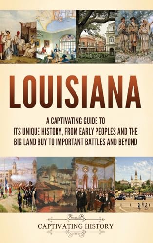 Louisiana: A Captivating Guide to Its Unique History, from Early Peoples and the Big Land Buy to Important Battles and Beyond von Captivating History