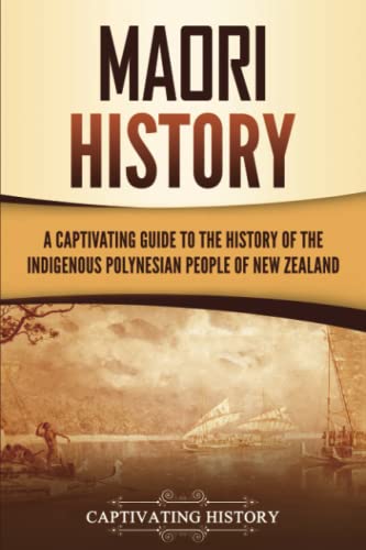 Māori History: A Captivating Guide to the History of the Indigenous Polynesian People of New Zealand (Australasia) von Captivating History